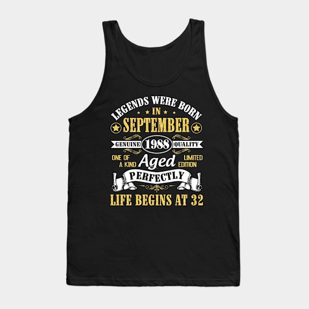 Legends Were Born In September 1988 Genuine Quality Aged Perfectly Life Begins At 32 Years Old Tank Top by Cowan79